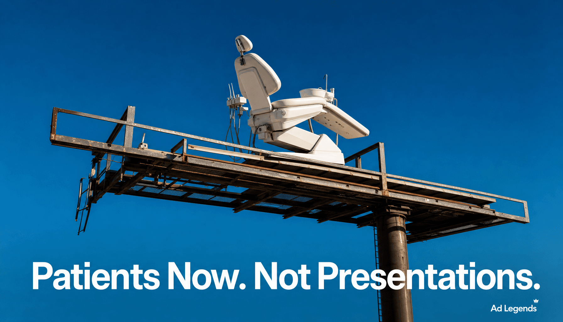 Ad Legends dental billboard concept reading "Patients Now. Not Presentations."